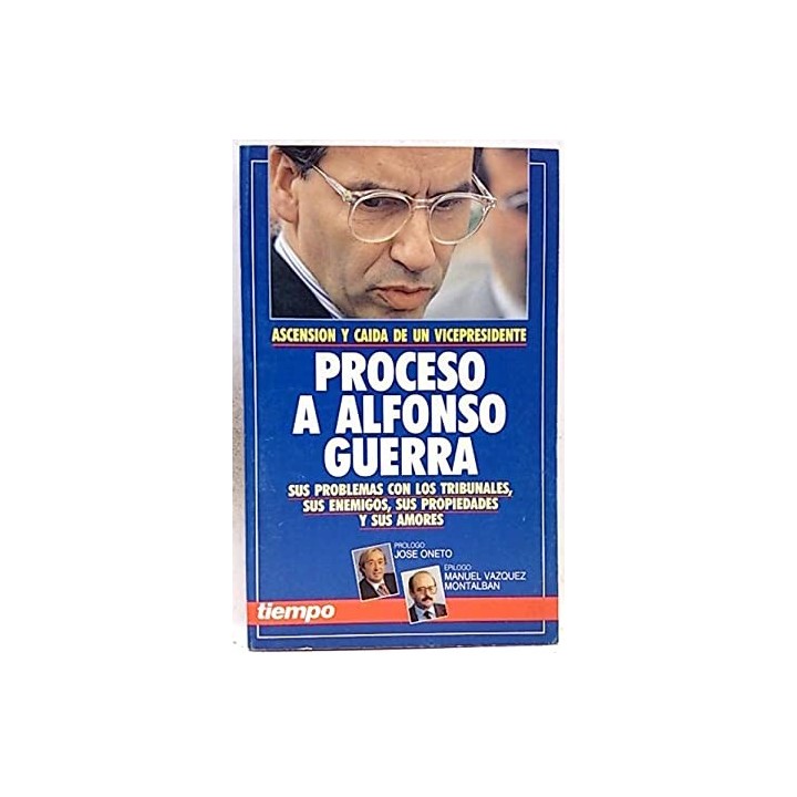 Ascensión y caída de un vicepresidente. Proceso A Alfonso Guerra